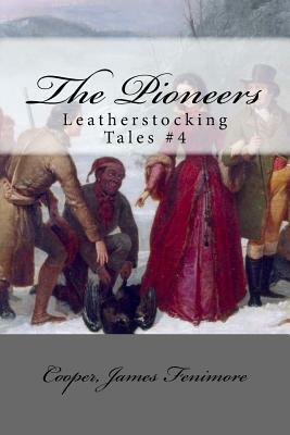 The Pioneers: Leatherstocking Tales #4 by Cooper James Fenimore