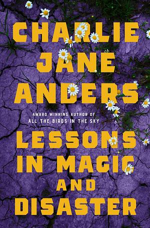 Lessons in Magic and Disaster by Charlie Jane Anders