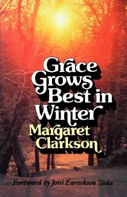 Grace Grows Best in Winter by Edith Margaret Clarkson, Margaret Clarkson