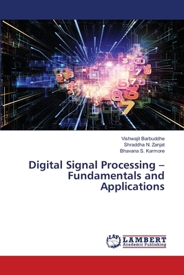 Digital Signal Processing - Fundamentals and Applications by Vishwajit Barbuddhe, Bhavana S. Karmore, Shraddha N. Zanjat