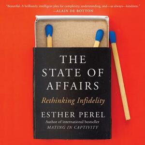 The State of Affairs: Rethinking Infidelity by Esther Perel