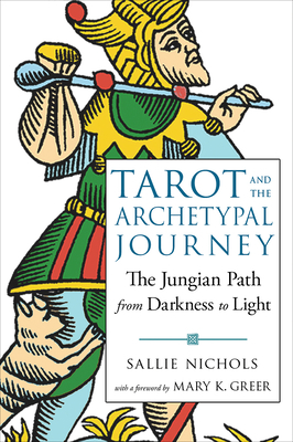 Tarot and the Archetypal Journey: The Jungian Path from Darkness to Light by Sallie Nichols