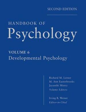 Handbook of Psychology, Developmental Psychology by M. Ann Easterbrooks, Richard M. Lerner, Irving B. Weiner