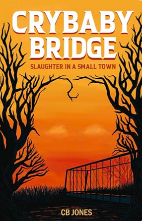 Crybaby Bridge: Slaughter in a Small Town by C.B. Jones