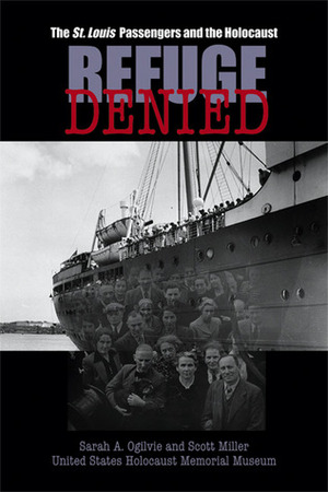 Refuge Denied: The St. Louis Passengers and the Holocaust by Scott Miller, Sarah A. Ogilvie