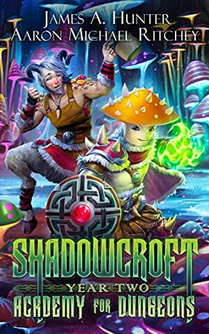 Shadowcroft Academy For Dungeons: Year Two by James Hunter, Aaron Michael Ritchey