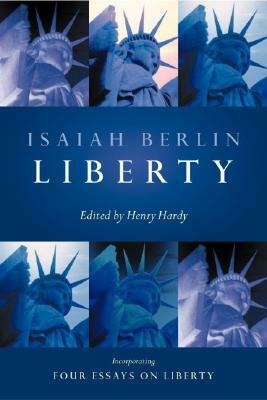 Liberty: Incorporating Four Essays on Liberty by Henry Hardy, Isaiah Berlin