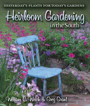 Heirloom Gardening in the South: Yesterday's Plants for Today's Gardens by Cynthia W. Mueller, Jason Powell, William C. Welch, Felder Rushing, Greg Grant