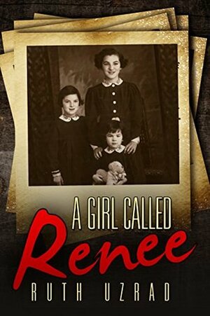 A Girl Called Renee: The Incredible Story of a Holocaust Survivor by Ruth Uzrad