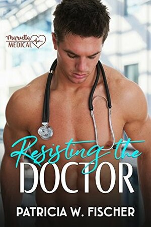 Resisting the Doctor by Patricia W. Fischer