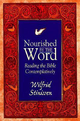 Nourished by the Word: Reading the Bible Contemplatively by Wilfrid Stinissen