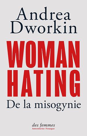 Woman Hating: De la misogynie by Harmony Devillard, Andrea Dworkin