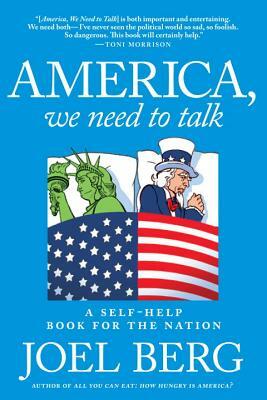 America, We Need to Talk: A Self-Help Book for the Nation by Joel Berg