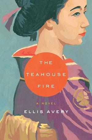 The Tea House Fire by Ellis Avery