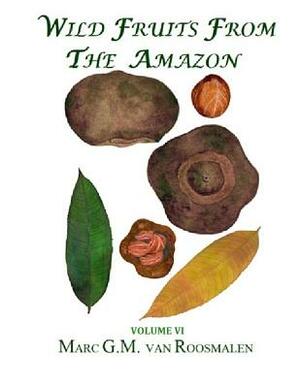 Wild Fruits from the Amazon VI by Marc G. M. Van Roosmalen