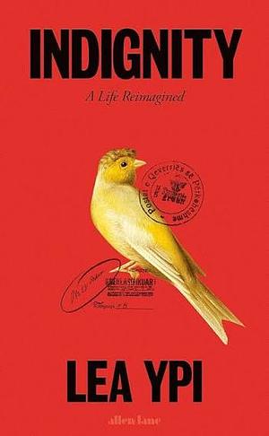 Indignity: A Life Reimagined by Lea Ypi