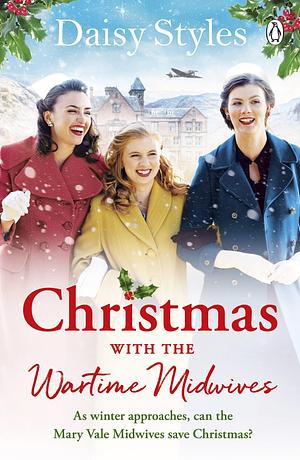 Christmas With The Wartime Midwives: The perfect Christmas wartime story to curl up with this winter by Daisy Styles, Daisy Styles