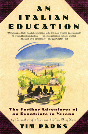 An Italian Education: The Further Adventures of an Expatriate in Verona by Deborah Parks, Tim Parks