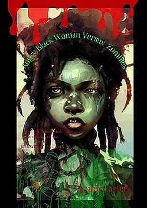 Angry Black Woman Versus Zombies by Laura Carter