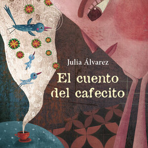 El Cuento del Cafecito by Julia Alvarez