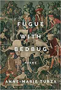 Fugue with Bedbug by Anne-Marie Turza