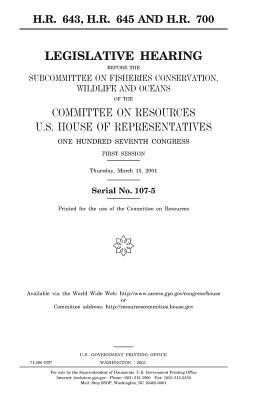 H.R. 643, H.R. 645, and H.R. 700: legislative hearing before the Subcommittee on Fisheries Conservation, Wildlife, and Oceans of the Committee on Reso by United States Congress, United States House of Representatives, Committee on Resources