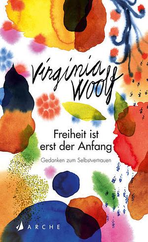 Freiheit ist erst der Anfang: Gedanken zum Selbstvertrauen (German Edition) by Virginia Woolf