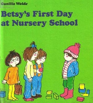 Betsy's First Day at Nursery School by Gunilla Wolde