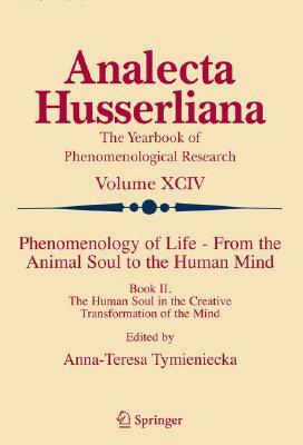 Phenomenology of Life - From the Animal Soul to the Human Mind: Book II. the Human Soul in the Creative Transformation of the Mind by 