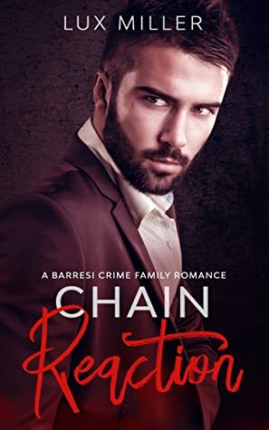 Chain Reaction: A Barresi Crime Family Romance by Lux Miller