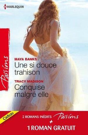 Une si douce trahison - Conquise malgré elle - Un étranger de passage : by Tracy Madison, Maya Banks, Barbara McCauley
