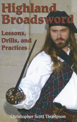 Highland Broadsword: Lessons, Drills, and Practices by Christopher Scott Thompson