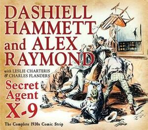 Secret Agent X-9 by Charles Flanders, Leslie Charteris, Alex Raymond, Dashiell Hammett