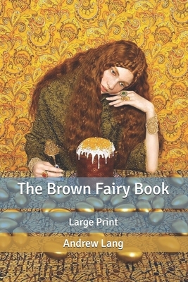 The Brown Fairy Book: Large Print by Andrew Lang