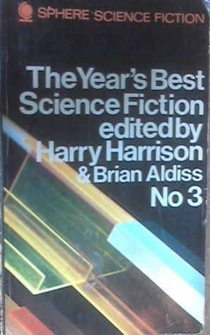 The Year's Best Science Fiction 3 by Frederik Pohl, Harry Harrison, Bruce McAllister, D.M. Thomas, Philip K. Dick, Ursula K. Le Guin, Brian W. Aldiss, Algis Budrys, J.G. Ballard, Jon Hartridge, Anthony Burgess, Paul Ehrlich, Ken W. Purdy, Joseph Wesley, P.G. Wyal, John Cotton, James Tiptree Jr.