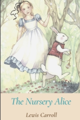 The Nursery Alice: Illustrated by Lewis Carroll