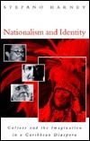 Nationalism And Identity:Culture And The Imagination In A Caribbean Diaspora by Stefano Harney