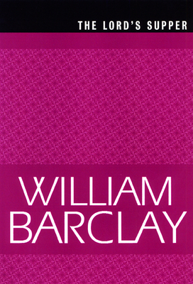 The Lord's Supper by William Barclay