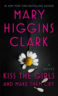 Kiss the Girls and Make Them Cry by Mary Higgins Clark