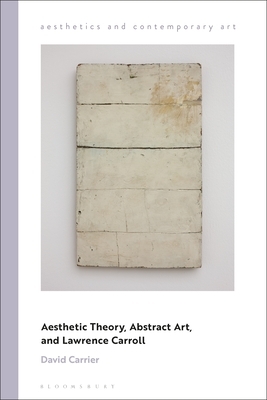 Aesthetic Theory, Abstract Art, and Lawrence Carroll by David Carrier