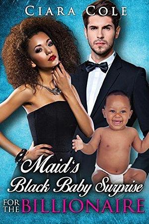 Maid's Black Baby Surprise for the Billionaire by Ciara Cole, Ciara Cole