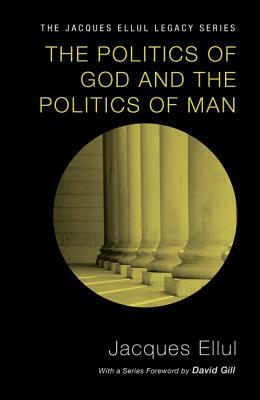 The Politics of God and the Politics of Man by Jacques Ellul