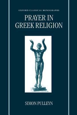 Prayer In Greek Religion by Simon Pulleyn