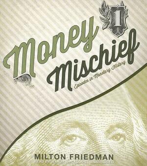 Money Mischief: Episodes in Monetary History by Milton Friedman