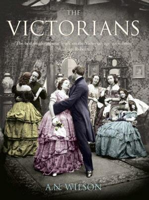 The Victorians by A.N. Wilson