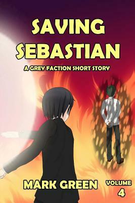 Grey Faction: Saving Sebastian: "I will move heaven and earth to save my own" by Mark John Green