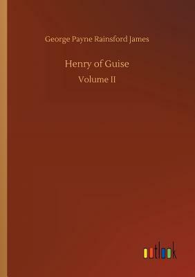 Henry of Guise by George Payne Rainsford James