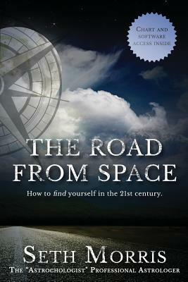 The Road from Space: How to Find Yourself in the 21st Century by Seth Morris