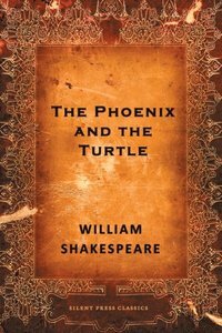 The Phoenix and the Turtle: A Poem by William Shakespeare