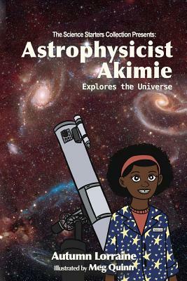 Astrophysicist Akimie: Explores the Universe by Autumn Lorraine Bradley